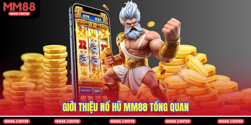 Giới thiệu Nổ Hũ MM88 tổng quan