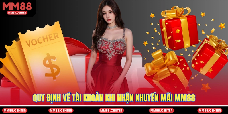 Quy định về tài khoản khi nhận khuyến mãi MM88