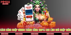 Cách Đăng Nhập MM88 Thành Công 100% Cho Lính Mới Nhập Môn